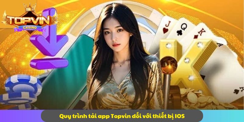 Quy trình tải app Topvin đối với thiết bị IOS