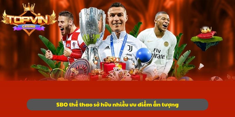 SBO thể thao sở hữu nhiều ưu điểm ấn tượng