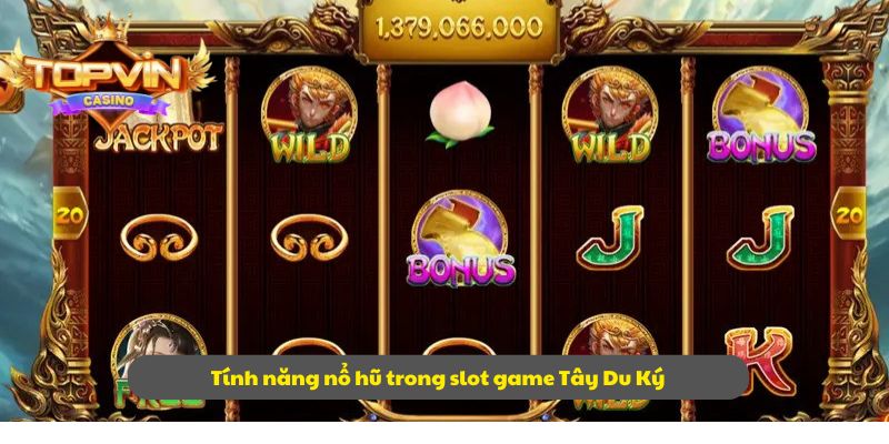 Tính năng nổ hũ trong slot game Tây Du Ký